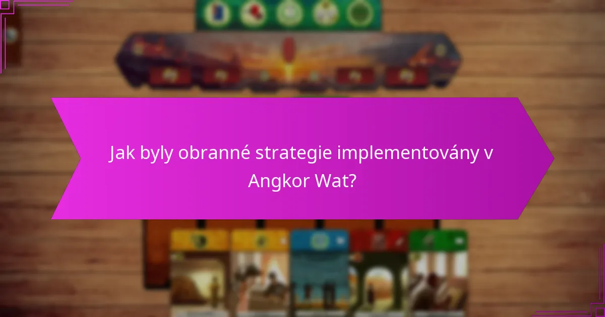 Jak byly obranné strategie implementovány v Angkor Wat?