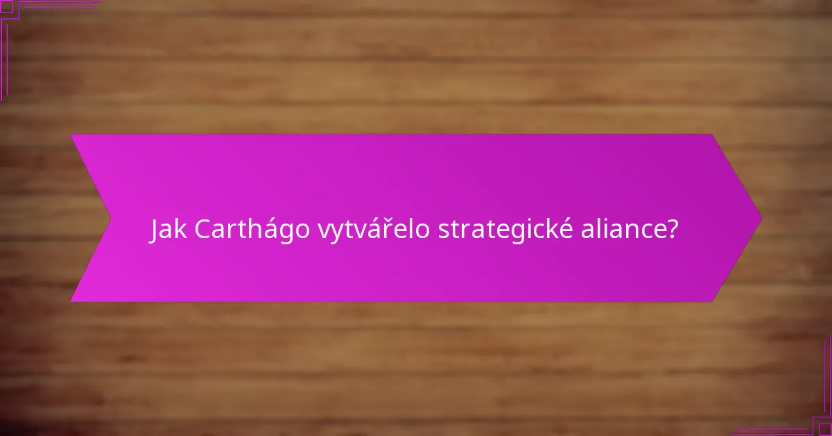 Jak Carthágo vytvářelo strategické aliance?