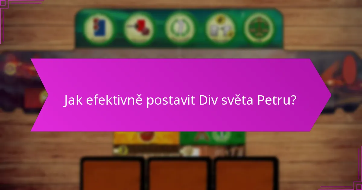 Jak efektivně postavit Div světa Petru?