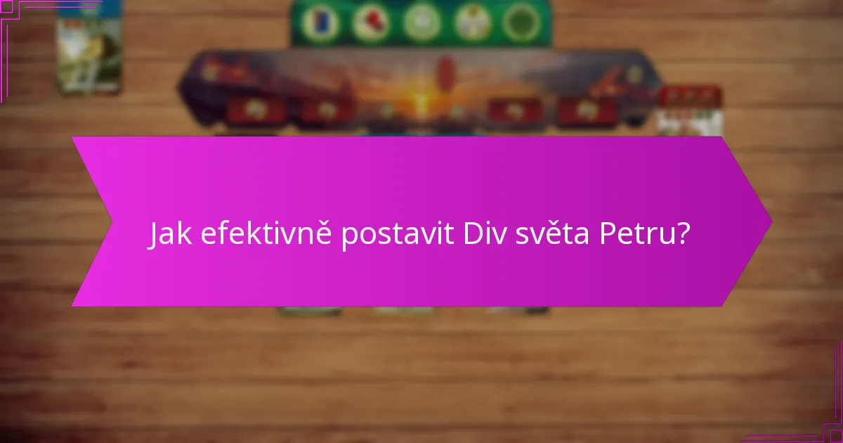 Jak efektivně postavit Div světa Petru?