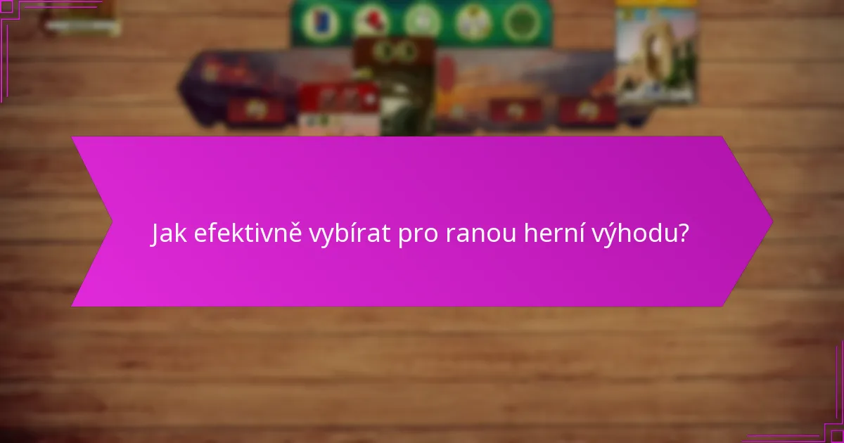 Jak efektivně vybírat pro ranou herní výhodu?