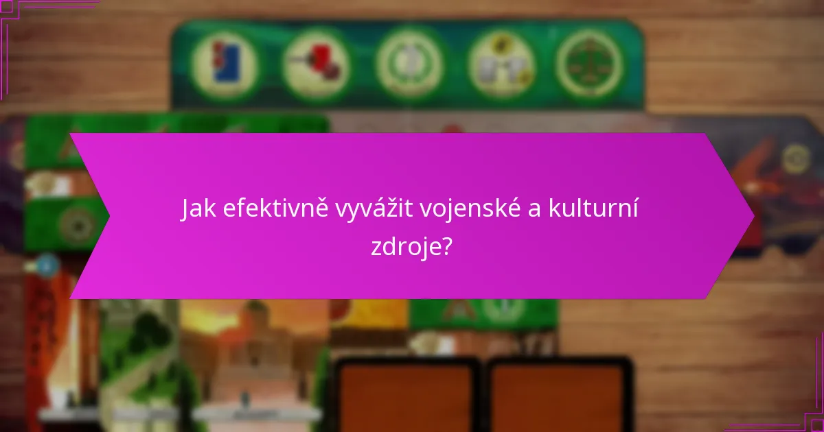 Jak efektivně vyvážit vojenské a kulturní zdroje?
