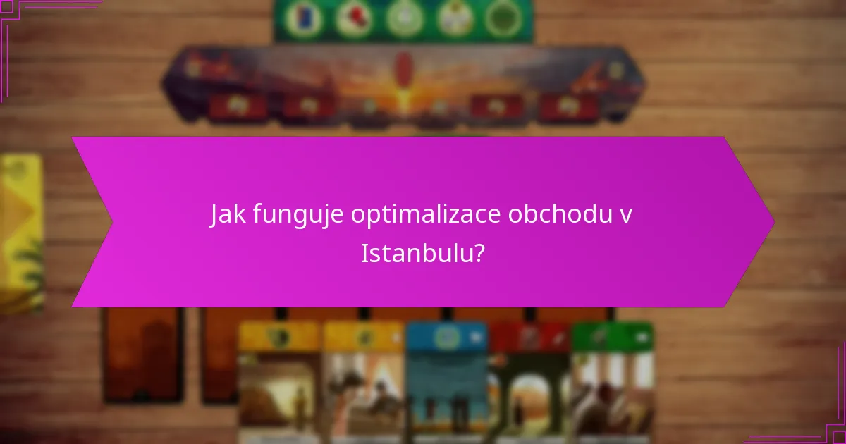 Jak funguje optimalizace obchodu v Istanbulu?