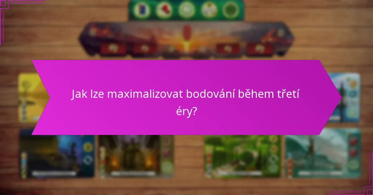 Jak lze maximalizovat bodování během třetí éry?