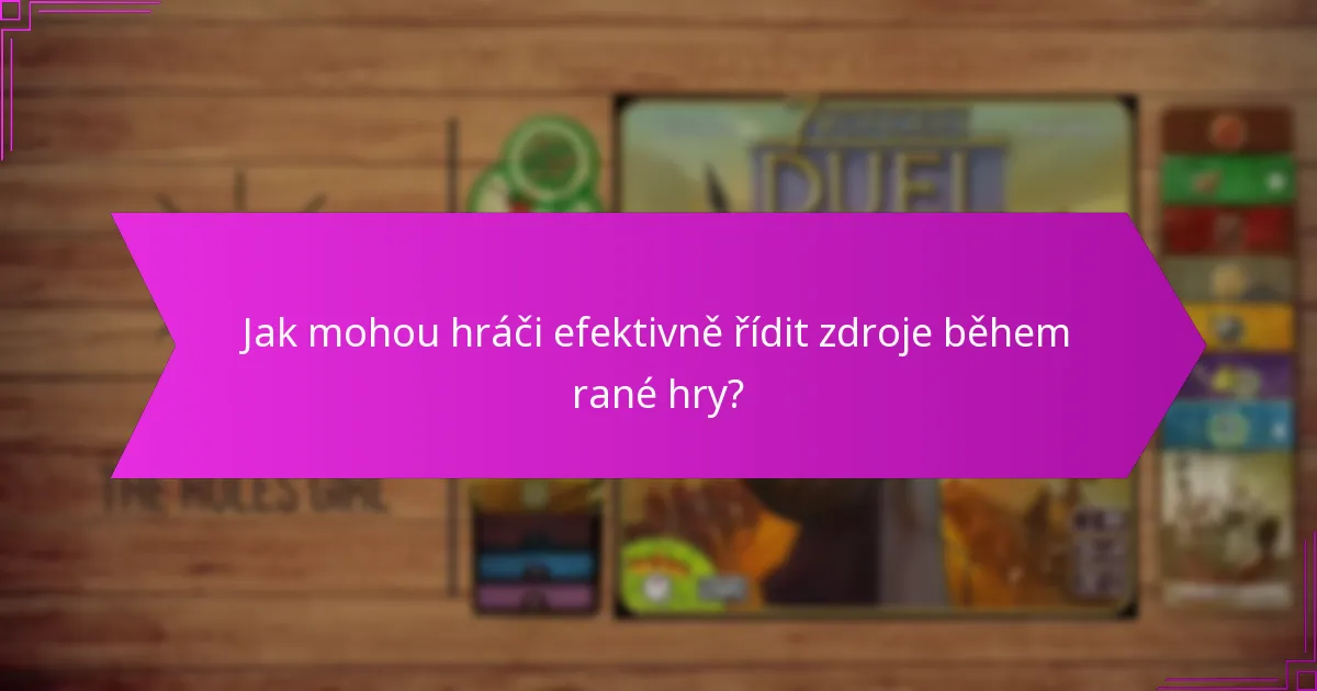 Jak mohou hráči efektivně řídit zdroje během rané hry?