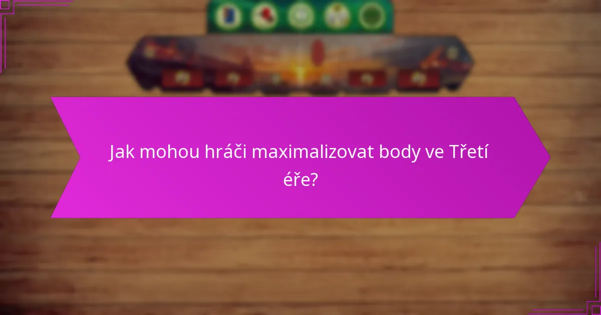 Jak mohou hráči maximalizovat body ve Třetí éře?