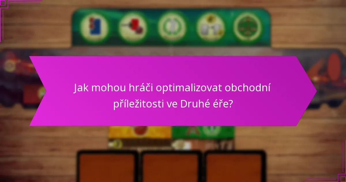 Jak mohou hráči optimalizovat obchodní příležitosti ve Druhé éře?