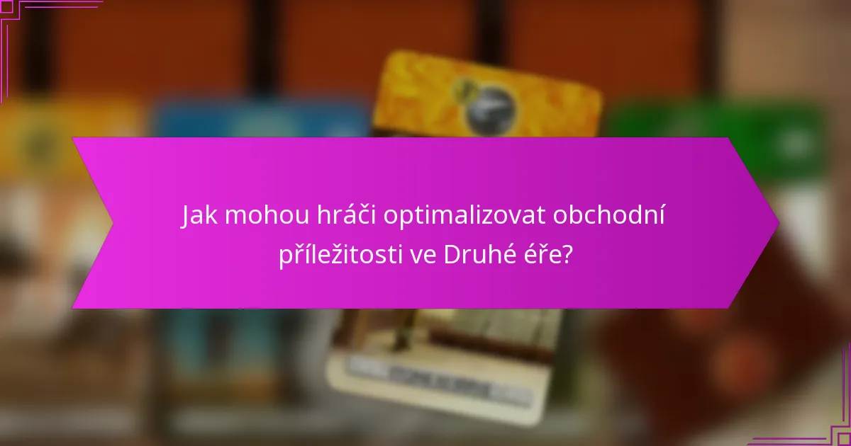 Jak mohou hráči optimalizovat obchodní příležitosti ve Druhé éře?
