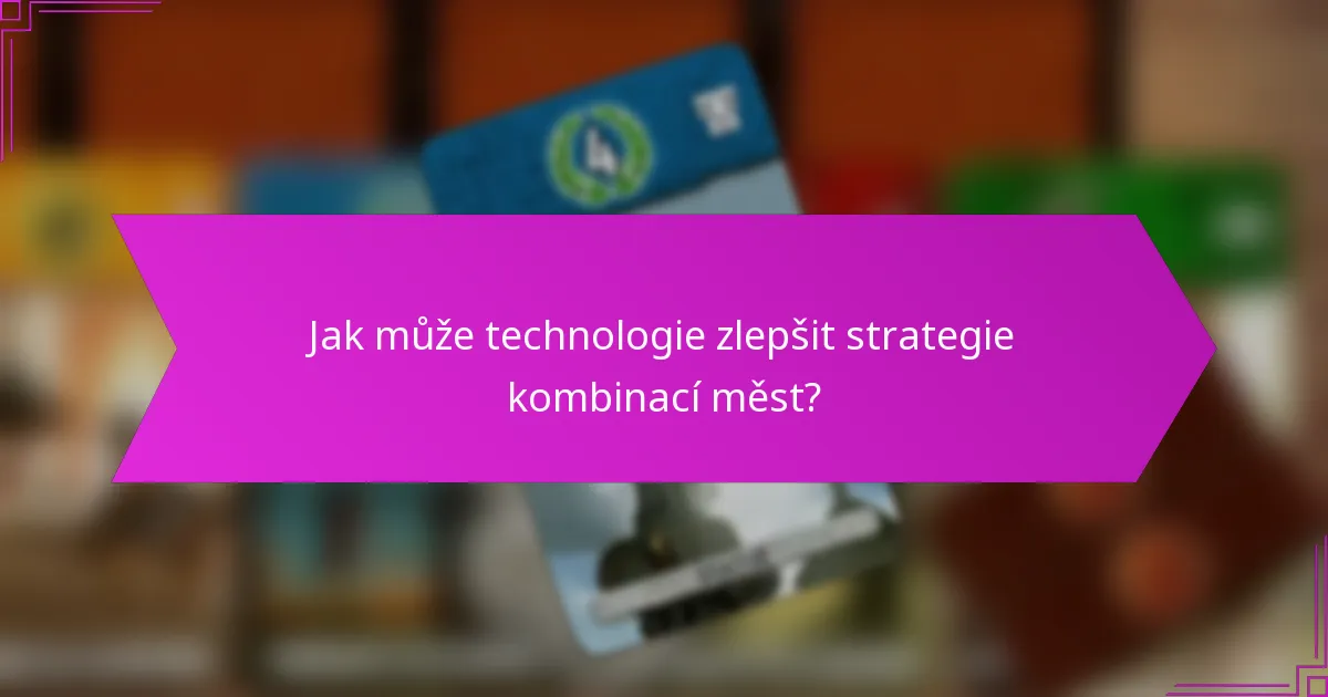 Jak může technologie zlepšit strategie kombinací měst?