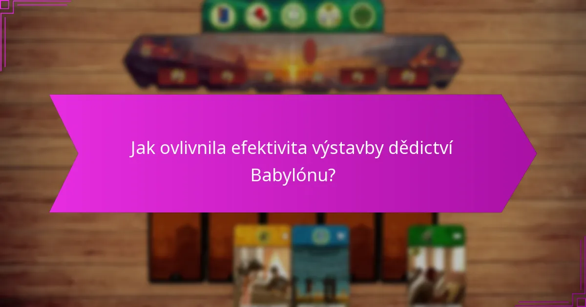 Jak přispěla efektivita výstavby k architektuře Babylónu?