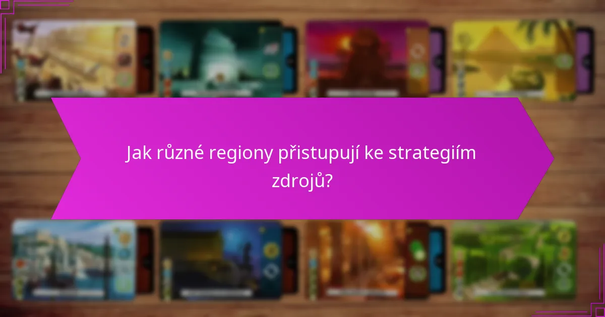 Jak různé regiony přistupují ke strategiím zdrojů?