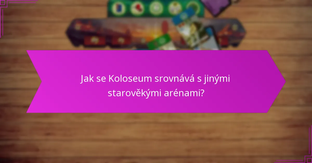 Jak se Koloseum srovnává s jinými starověkými arénami?