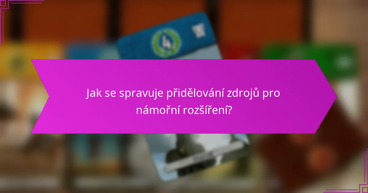 Jak se spravuje přidělování zdrojů pro námořní rozšíření?