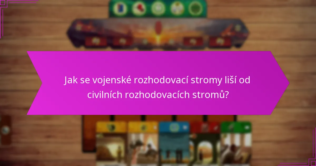 Jak se vojenské rozhodovací stromy liší od civilních rozhodovacích stromů?