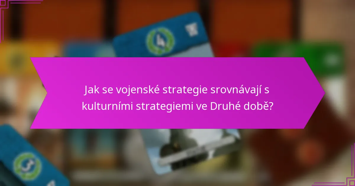 Jak se vojenské strategie srovnávají s kulturními strategiemi ve Druhé době?