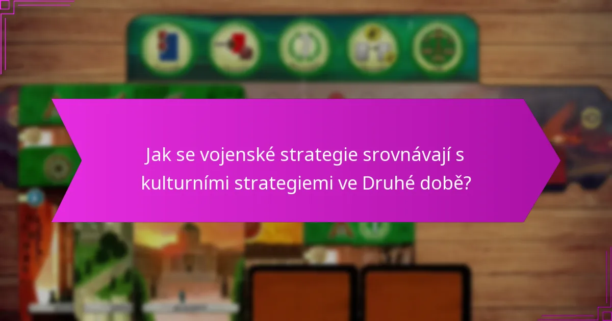 Jak se vojenské strategie srovnávají s kulturními strategiemi ve Druhé době?