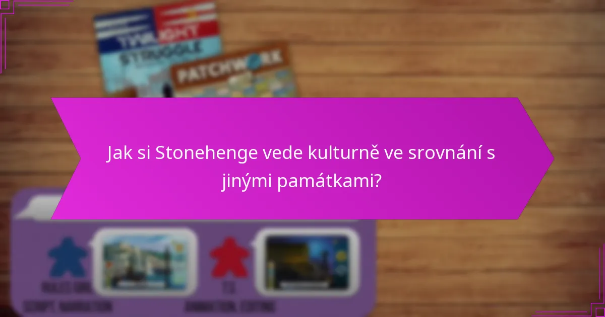 Jak si Stonehenge vede kulturně ve srovnání s jinými památkami?