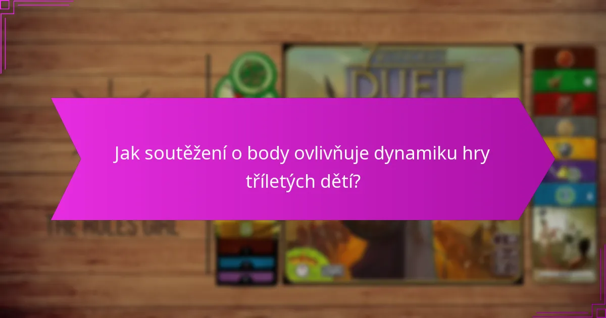 Jak soutěžení o body ovlivňuje dynamiku hry tříletých dětí?