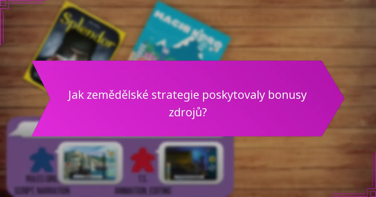 Jak zemědělské strategie poskytovaly bonusy zdrojů?