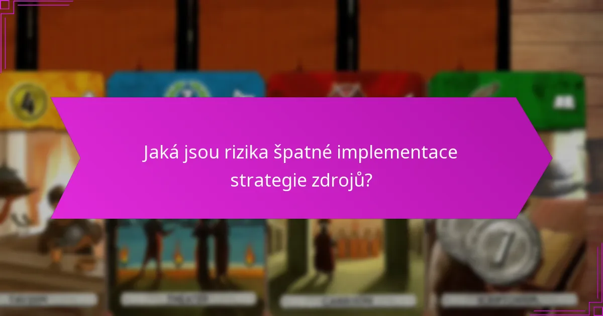Jaká jsou rizika špatné implementace strategie zdrojů?