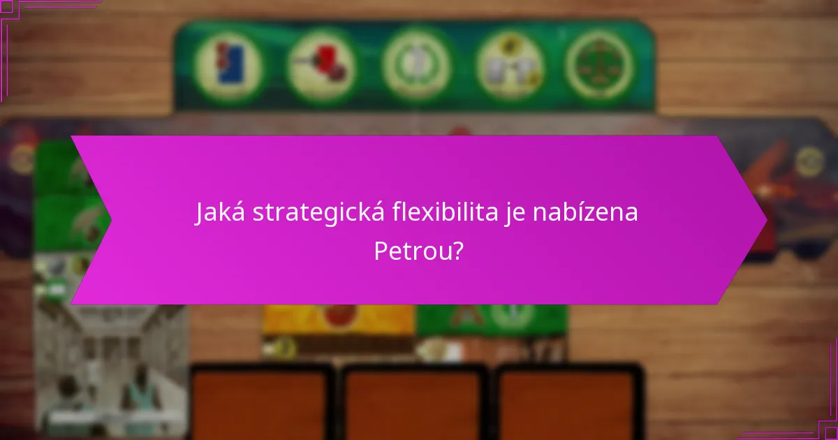 Jaká strategická flexibilita je nabízena Petrou?