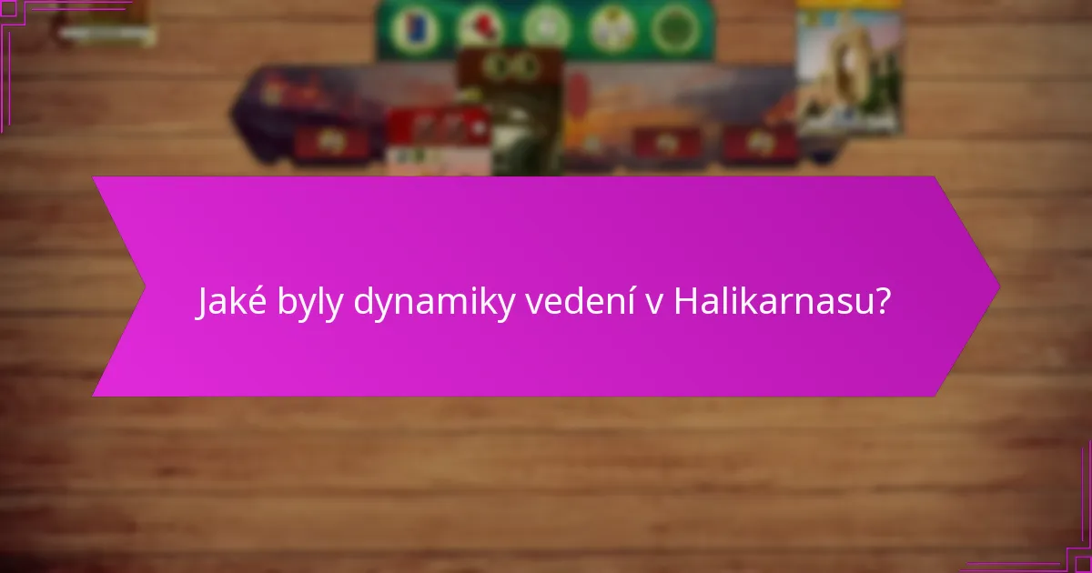 Jaké byly dynamiky vedení v Halikarnasu?