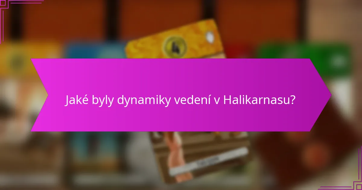 Jaké byly dynamiky vedení v Halikarnasu?