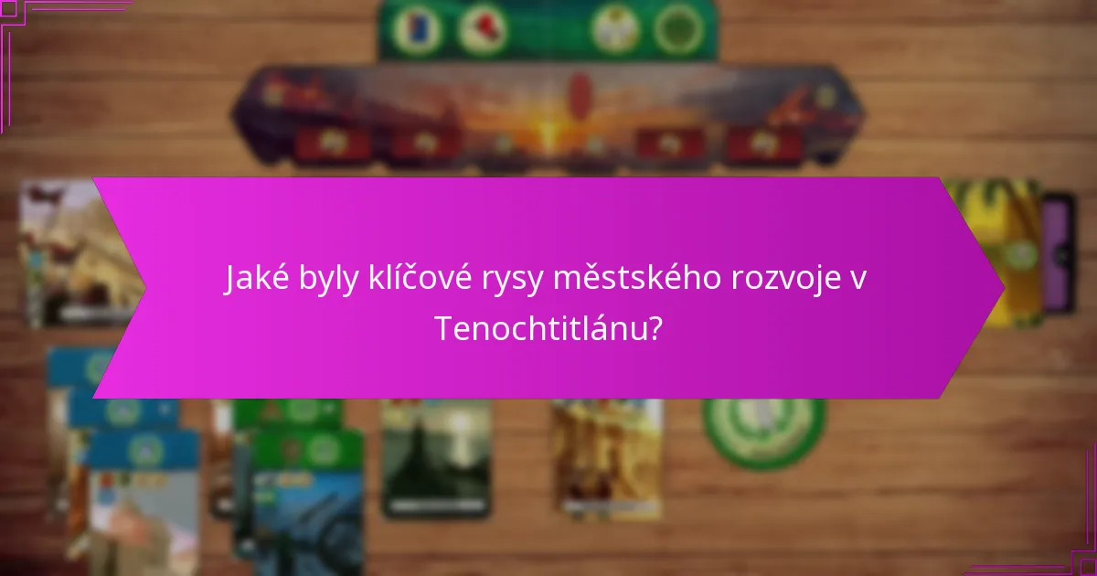 Jaké strategické výhody poskytovala poloha Tenochtitlánu?