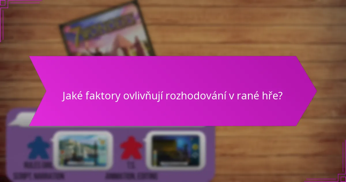 Jaké faktory ovlivňují rozhodování v rané hře?