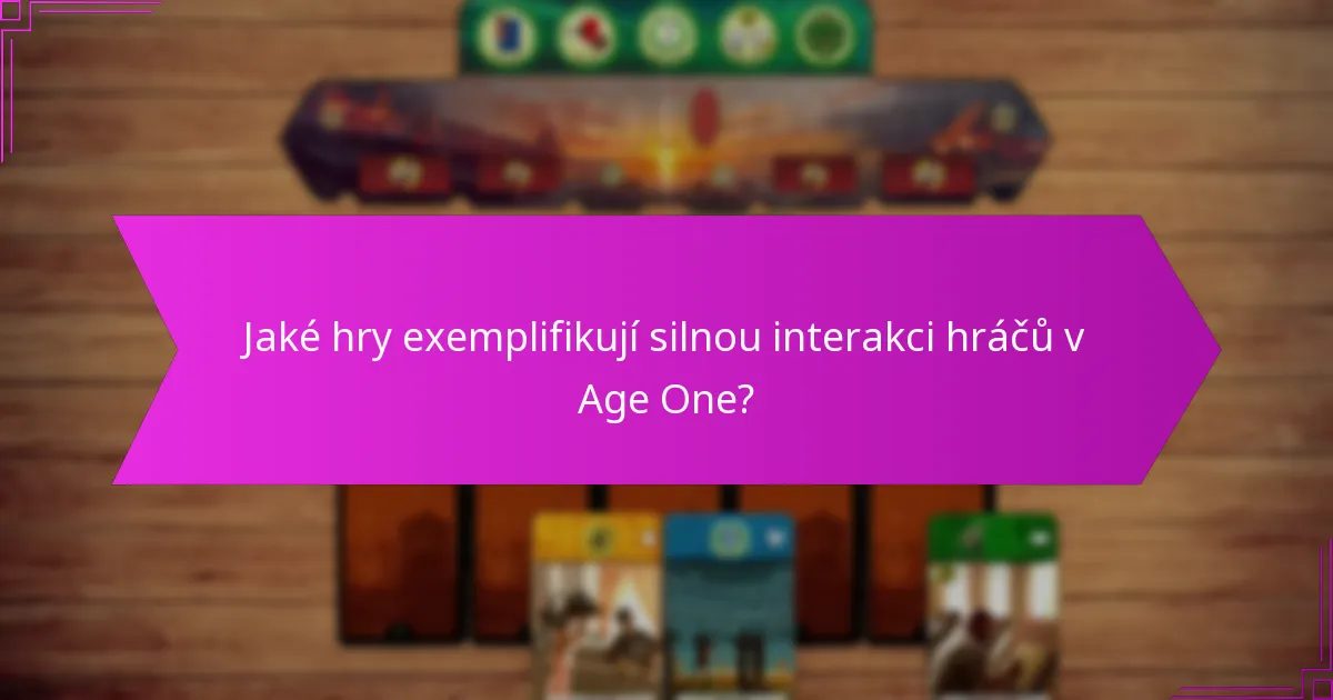 Jaké hry exemplifikují silnou interakci hráčů v Age One?