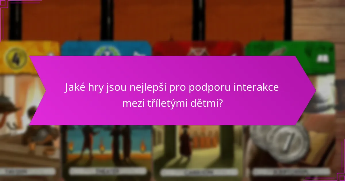 Jaké hry jsou nejlepší pro podporu interakce mezi tříletými dětmi?
