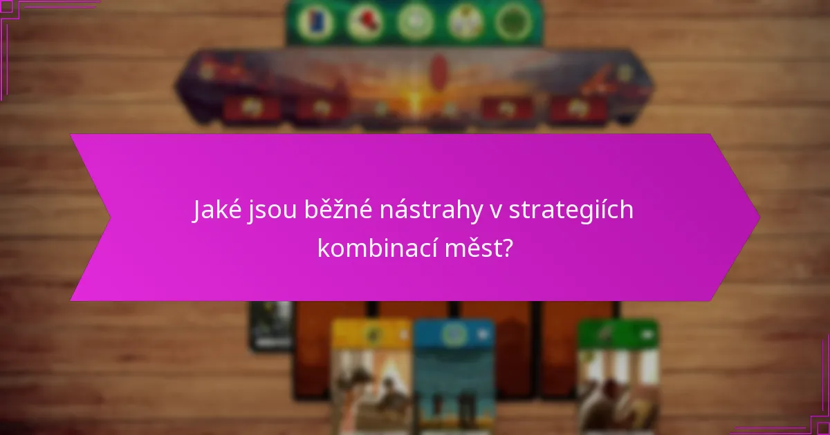 Jaké jsou běžné nástrahy v strategiích kombinací měst?