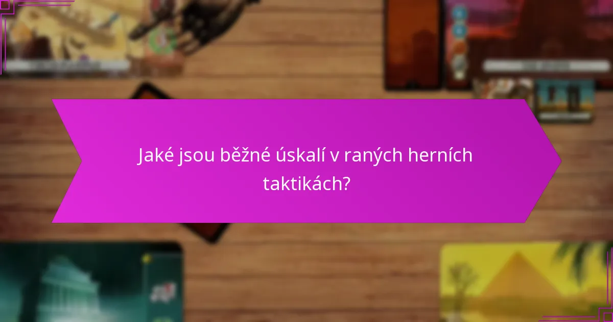Jaké jsou běžné úskalí v raných herních taktikách?