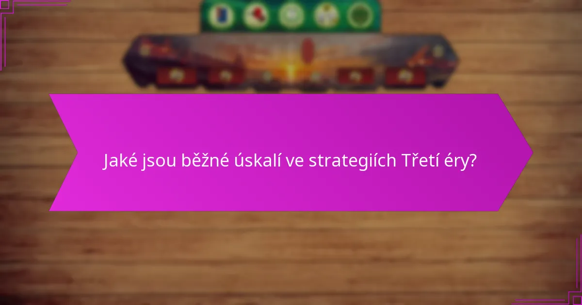 Jaké jsou běžné úskalí ve strategiích Třetí éry?