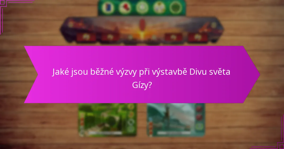 Jaké faktory ovlivňují účinnost výstavby Divu světa Gízy?