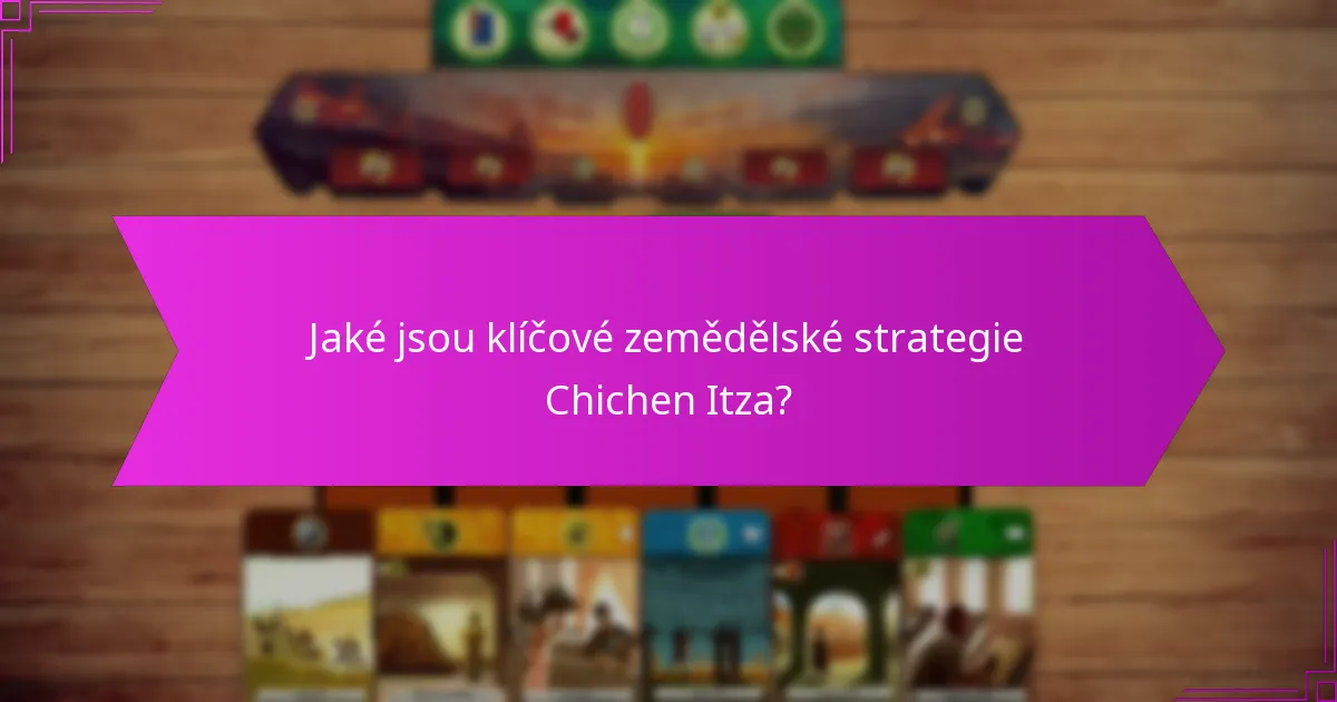 Jaké archeologické důkazy podporují zemědělské praktiky Chichen Itza?