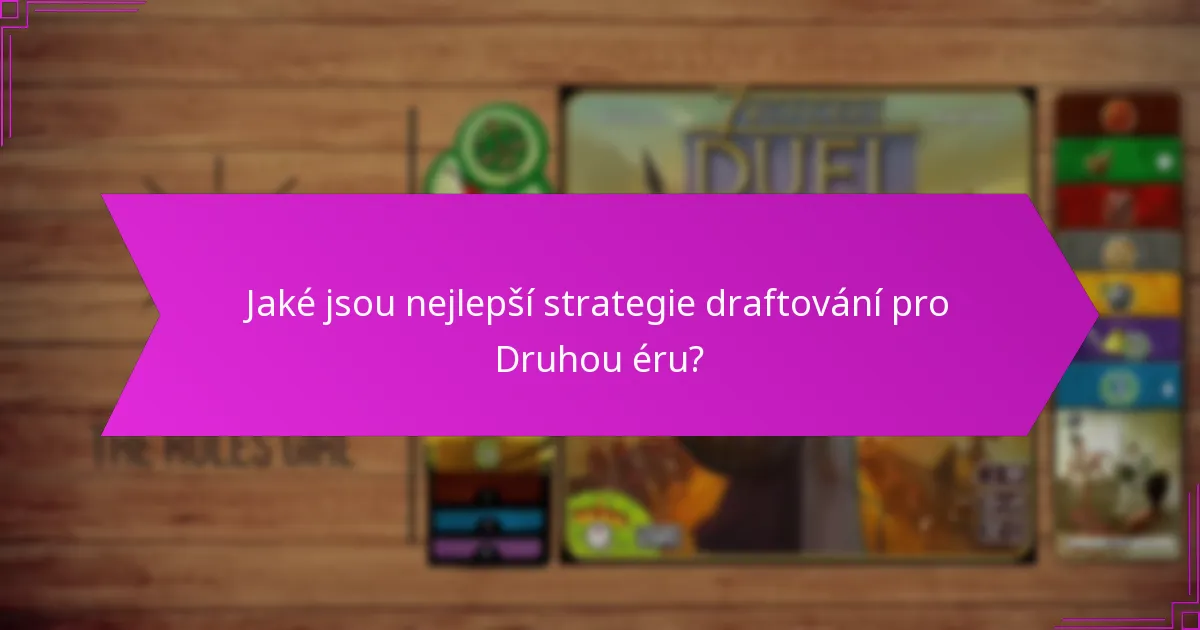 Jaké jsou nejlepší strategie draftování pro Druhou éru?