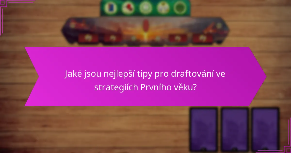 Jaké jsou nejlepší tipy pro draftování ve strategiích Prvního věku?