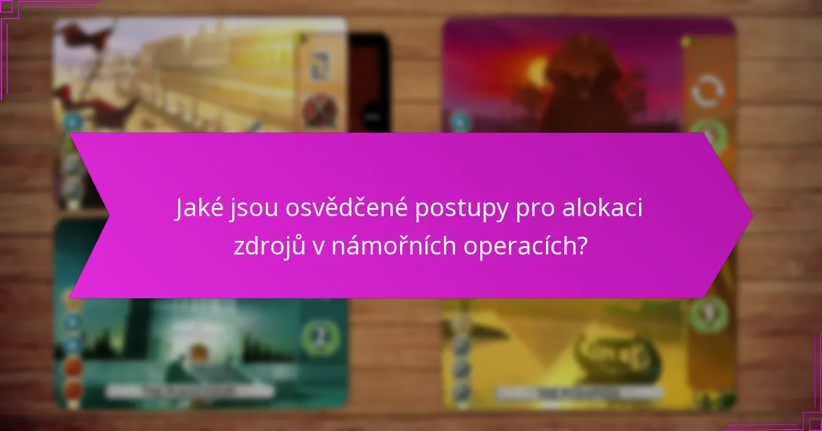 Jaké jsou osvědčené postupy pro alokaci zdrojů v námořních operacích?