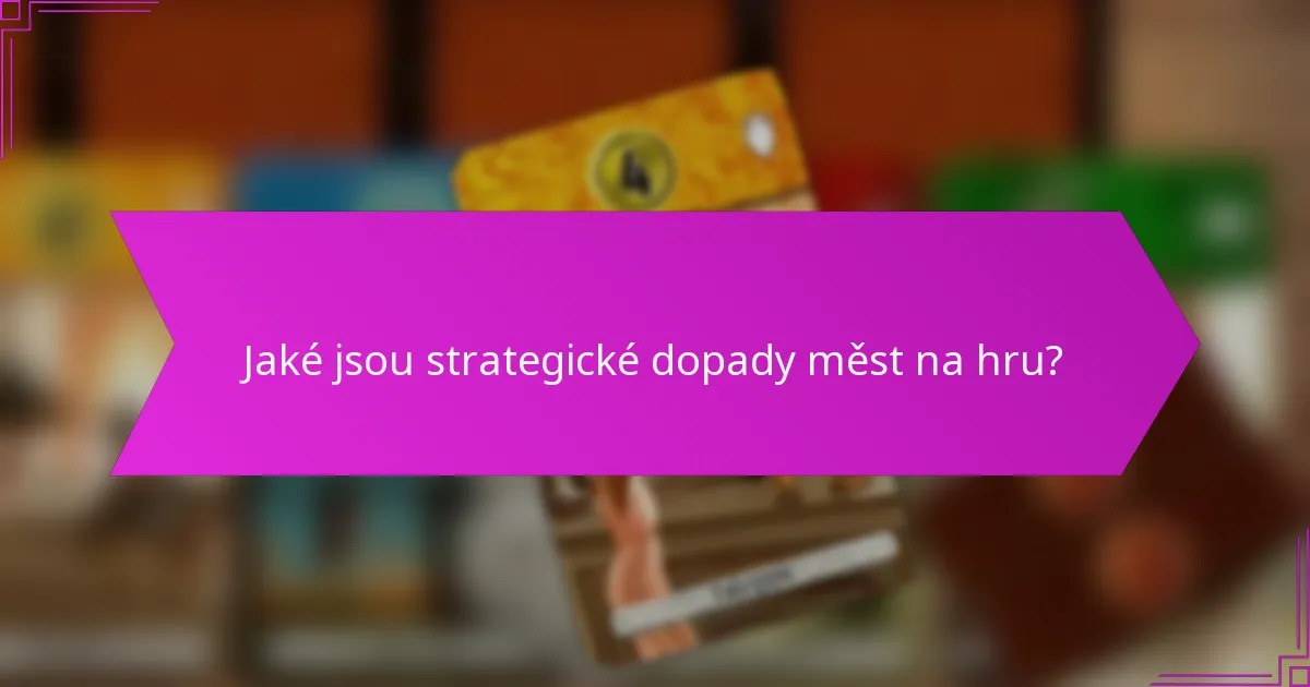 Jaké jsou strategické dopady měst na hru?