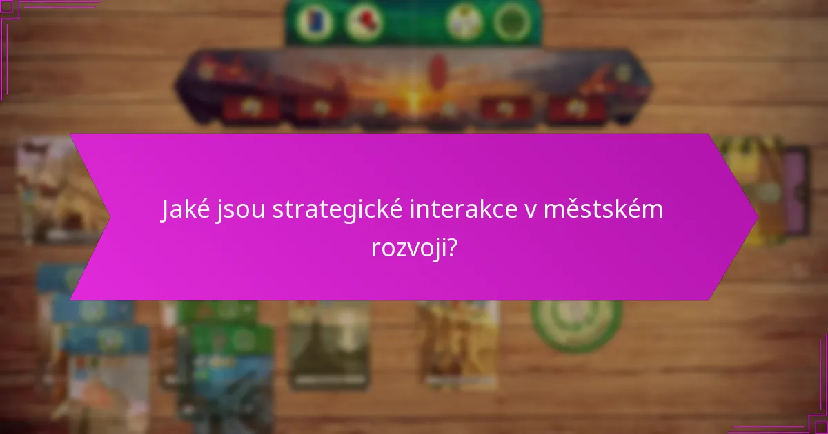 Jaké jsou strategické interakce v městském rozvoji?