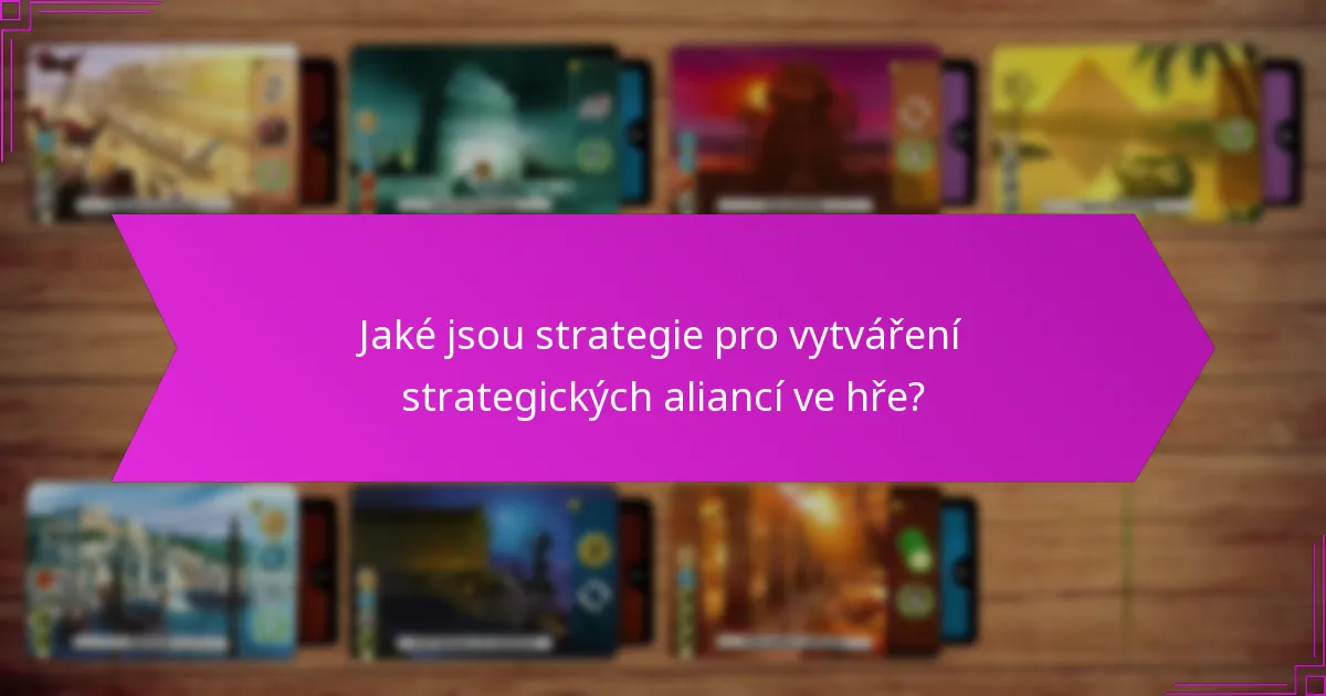Jaké jsou strategie pro vytváření strategických aliancí ve hře?