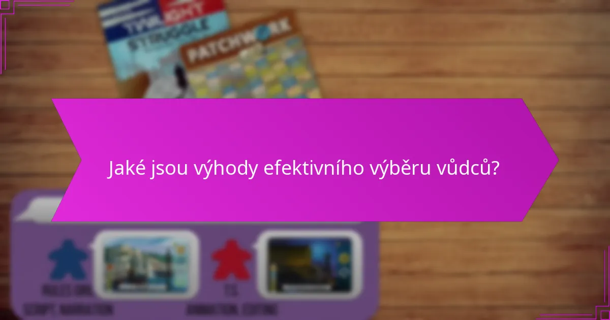 Jaké jsou výhody efektivního výběru vůdců?