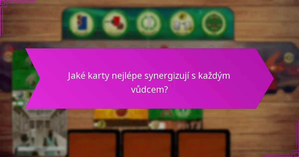 Jaké karty nejlépe synergizují s každým vůdcem?