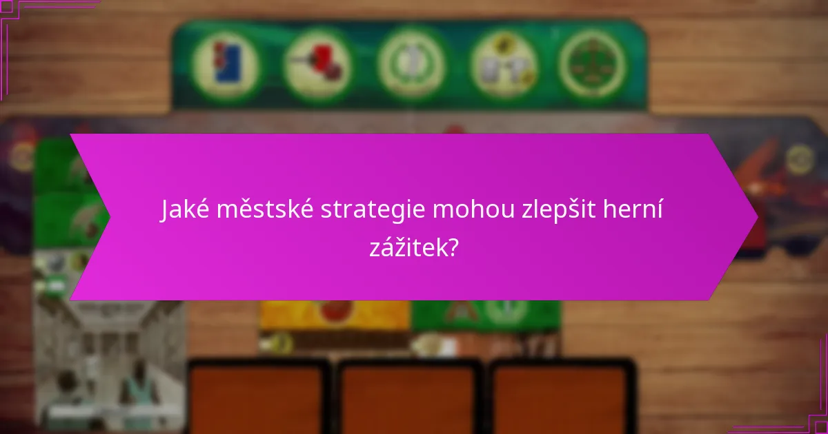 Jaké městské strategie mohou zlepšit herní zážitek?