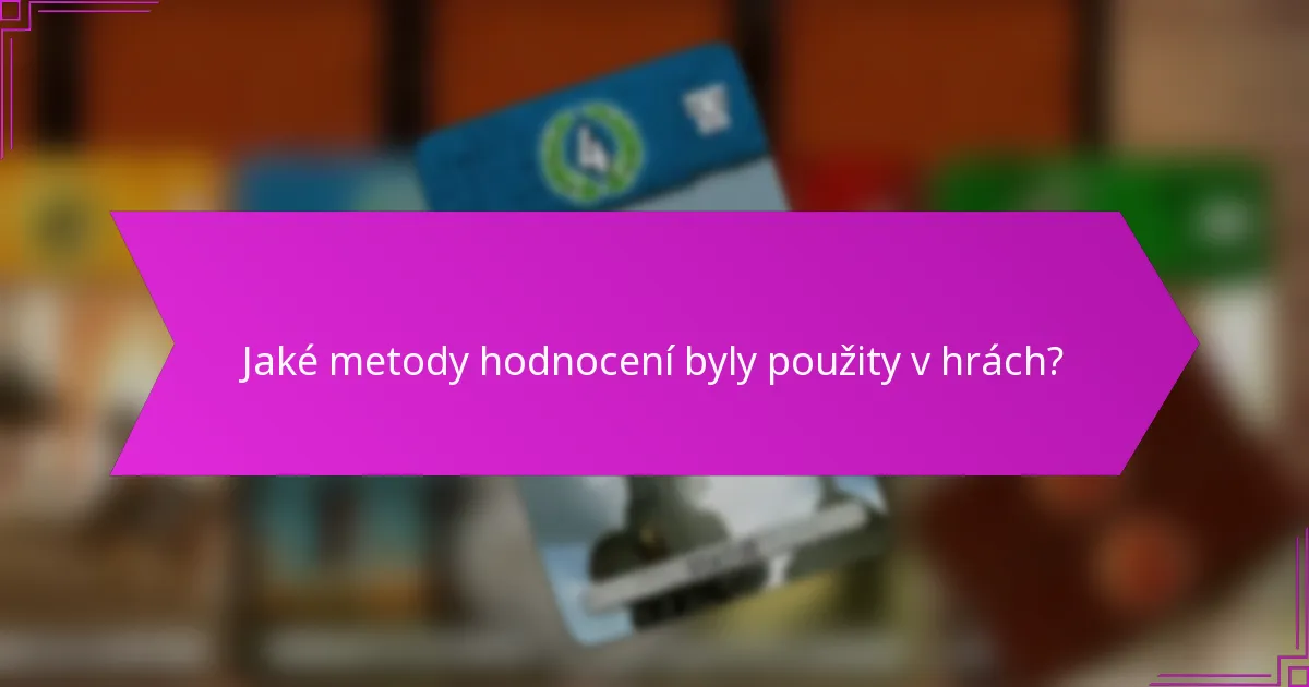 Jaké metody hodnocení byly použity v hrách?