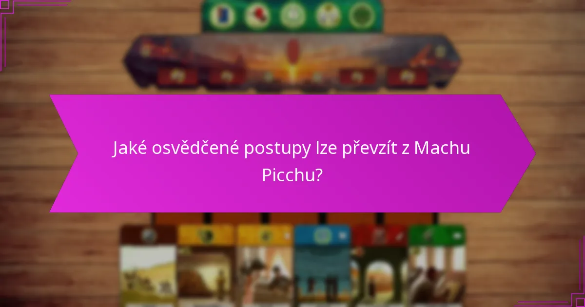 Jaké osvědčené postupy lze převzít z Machu Picchu?