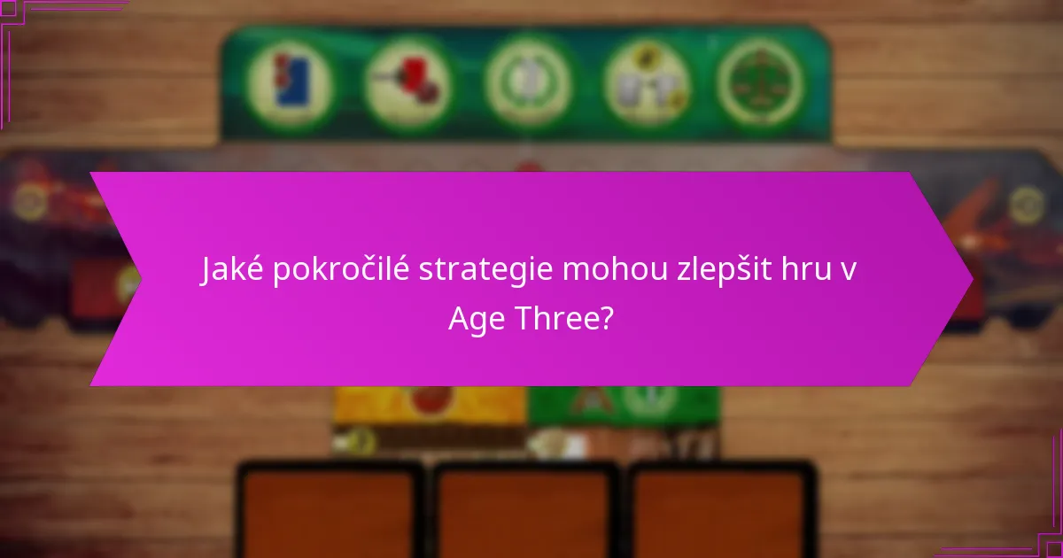 Jaké pokročilé strategie mohou zlepšit hru v Age Three?