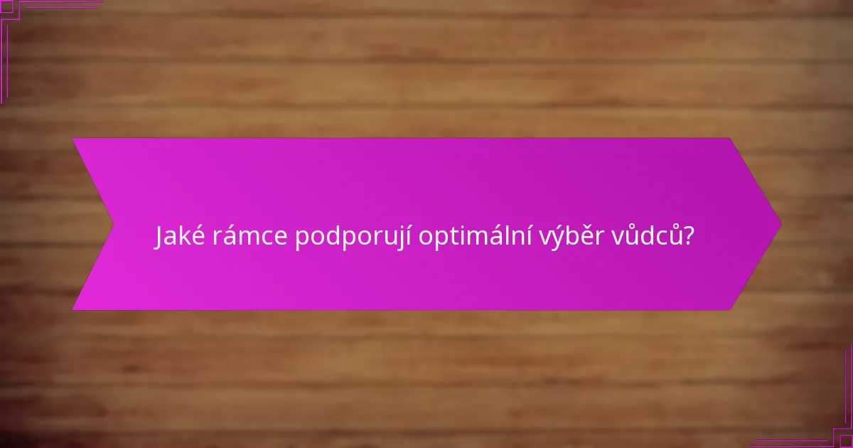 Jaké rámce podporují optimální výběr vůdců?