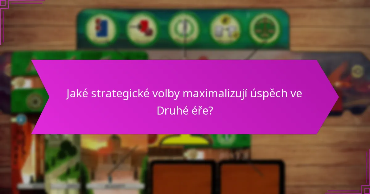 Jaké strategické volby maximalizují úspěch ve Druhé éře?
